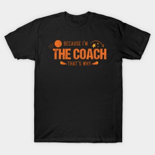 basketball coaches, because i'm the coach that's why T-Shirt